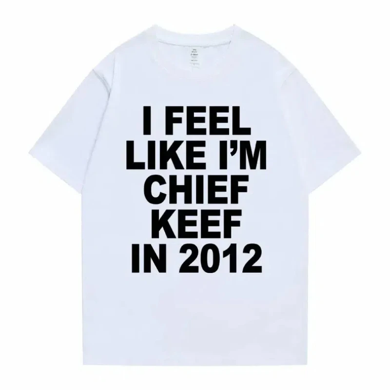 Women Men I Feel Like I'm Chief Keef in 2012 Graphic Print Tshirt Summer Men Women Fashion Trend Hip Hop Simplicity T Shirts thumbnail 2